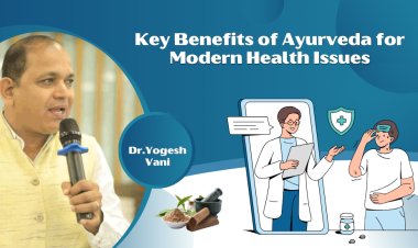 Key Benefits of Ayurveda for Modern Health Issues