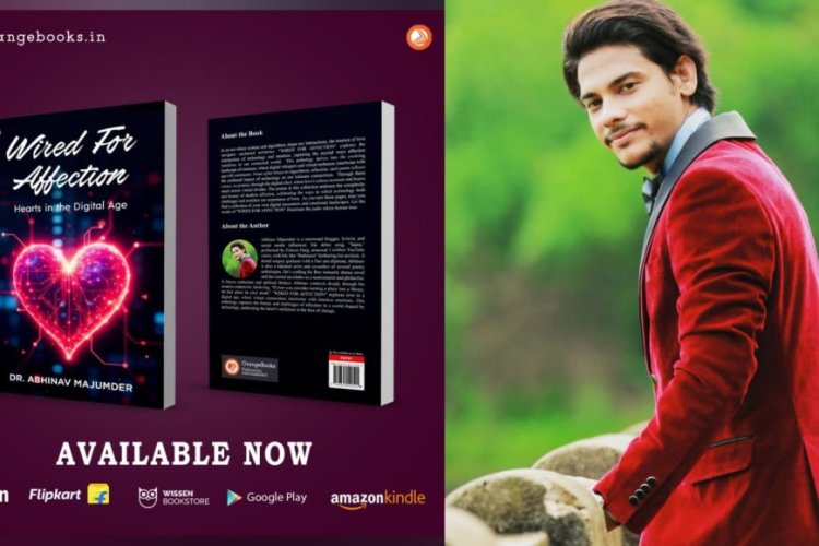 Dr. Abhinav Majumder’s Wired for Affection – A Poetic Masterpiece That Redefines Love in the Digital Age