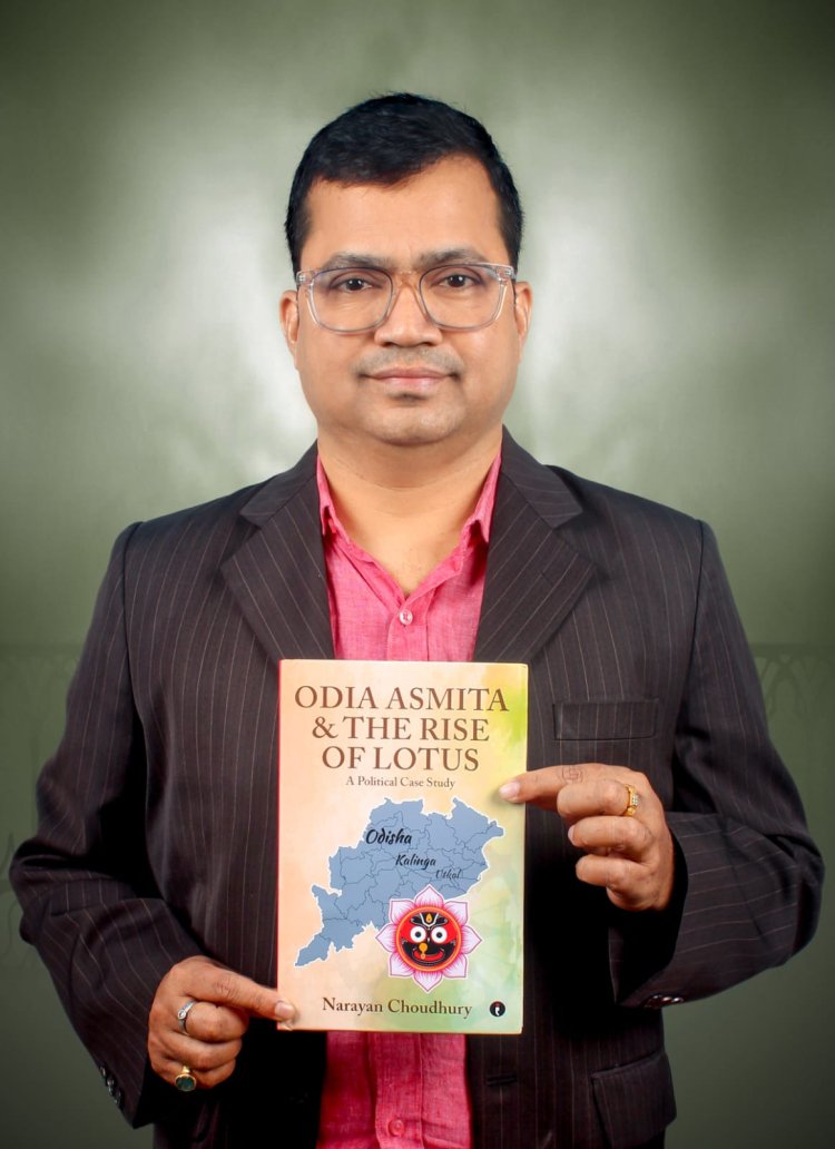 Odia Asmita & The Rise of Lotus: The Pulse of a People, The Politics of a State By Narayan Choudhury