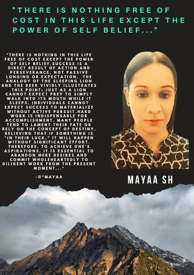 Mayaa SH  : "There Is Nothing  Free Of Cost In This Life Except The Power Of Self Belief ..."